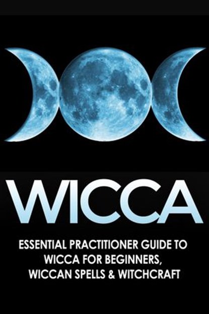 Wicca: Essential Practitioner’s Guide to Wicca or Beginner’s, Wiccan Spells & Witchcraft, Jessica Jacobs - Ebook - 9798201343354