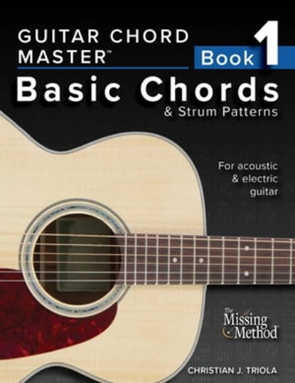 Guitar Chord Master, Book 1: Basic Chords & Strum Patterns, Christian J. Triola - Ebook - 9798201345303