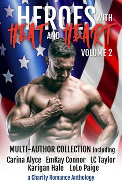 Heroes with Heat and Heart 2, Desiree Holt ; Carina Alyce ; EmKay Connor ; LC Taylor ; Karigan Hale ; Lolo Paige ; Michelle Edwards ; Andi MacDowall ; CB Samet ; Heather Scarlett - Ebook - 9798201356033