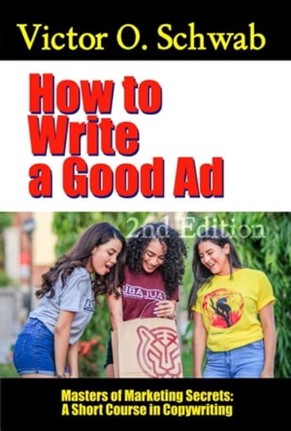 How to Write a Good Ad: A Short Course in Copywriting - Second Edition, Dr. Robert C. Worstell ; Victor O. Schwab - Ebook - 9798201358150