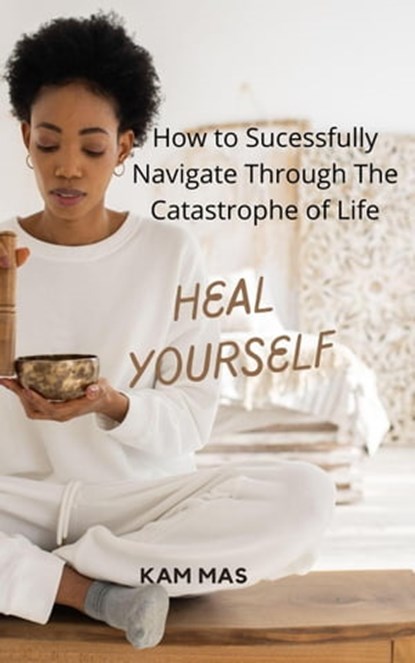 Heal Yourself, Kam Mas - Ebook - 9798201359256