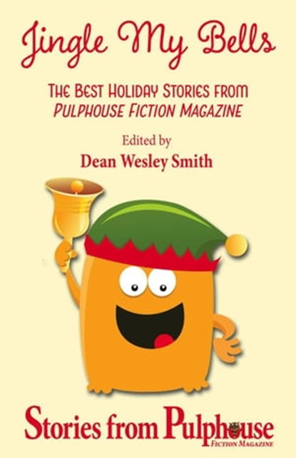 Jingle My Bells, Dean Wesley Smith ; Robert Jeschonek ; Ray Vukcevich ; Mark Leslie ; Kathy and Jerry Oltion ; Kelly Washington ; Kent Patterson ; R.W. Wallace ; David Stier ; Mary McKenna ; Kristine Kathryn Rusch - Ebook - 9798201360405