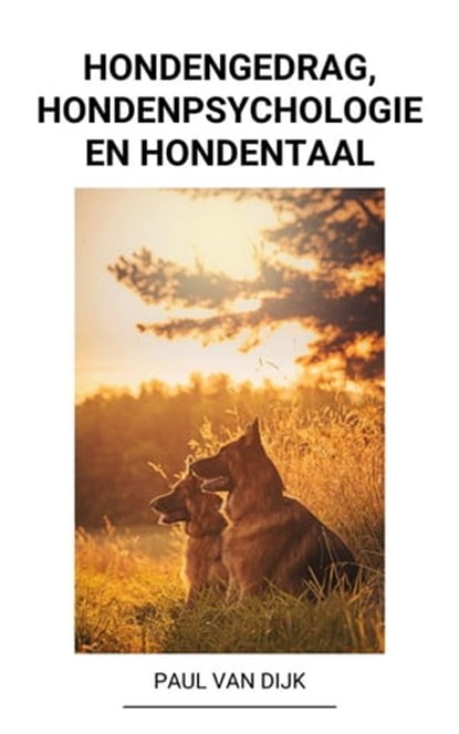 Hondengedrag, Hondenpsychologie en Hondentaal, Paul Van Dijk - Ebook - 9798201360979