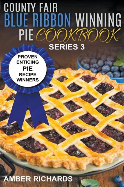 County Fair Blue Ribbon Winning Pie Cookbook, Amber Richards - Paperback - 9798201366223