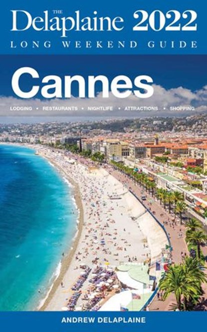 Cannes - The Delaplaine 2022 Long Weekend Guide, Andrew Delaplaine - Ebook - 9798201371081