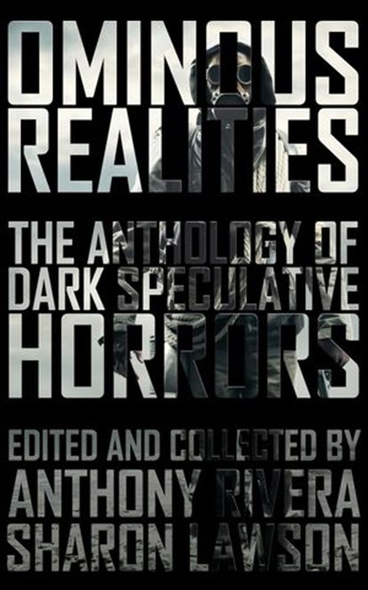Ominous Realities, Anthony Rivera ; Sharon Lawson ; John FD Taff ; Bracken MacLeod ; William Meikle ; Grey Matter Press ; Martin Rose ; Ken Altabef ; Gregory L. Norris ; J. Daniel Stone ; Eric Del Carlo ; Edward Morris ; Jonathan Balog ; Ewan C. Forbes ; Allen Griffin ; Ali - Ebook - 9798201374143