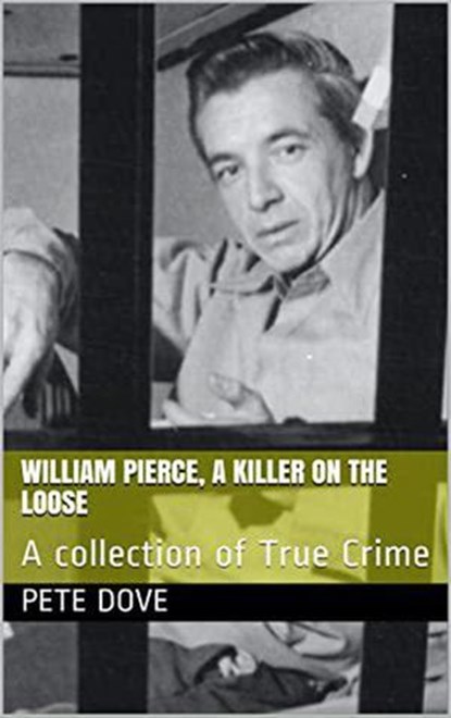 William Pierce, A Killer On The Loose A Collection of True Crime, Pete Dove - Ebook - 9798201379155