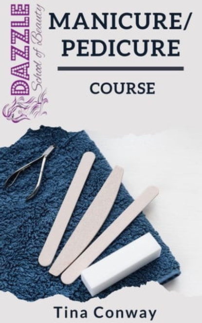 Manicure And Pedicure Course, Tina Conway - Ebook - 9798201387006