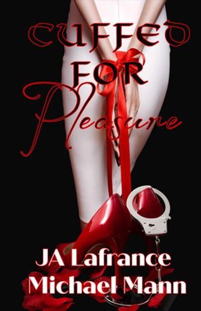 Cuffed For Pleasure, JA Lafrance ; Michael S. Mann - Ebook - 9798201389383