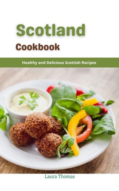 Scotland Cookbook : Healthy and Delicious Scottish Recipes, Laura Thomas - Ebook - 9798201390457