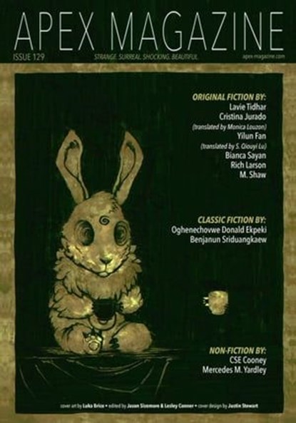 Apex Magazine Issue 129, Jason Sizemore ; Lavie Tidhar ; Lesley Conner ; Rich Larson ; Cristina Jurado ; Yilun Fan ; M. Shaw ; Oghenechovwe Donald Ekpeki ; Benjanun Sriduangkaew ; CSE Cooney ; AC Wise ; Keturah Barchers ; Tracy Robinson ; Marissa Van Uden ; Rebecca E. Treasure ;  - Ebook - 9798201393250