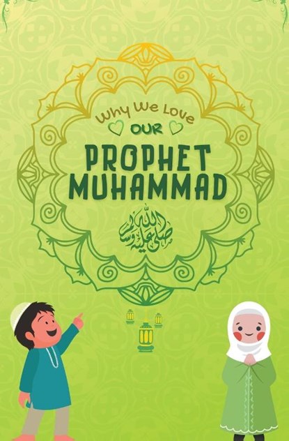 Why We Love Our Prophet Muhammad, Kids Islamic Books - Paperback - 9798201393885