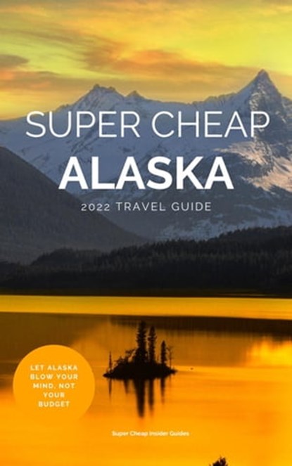 Super Cheap Alaska, Phil G Tang - Ebook - 9798201396398