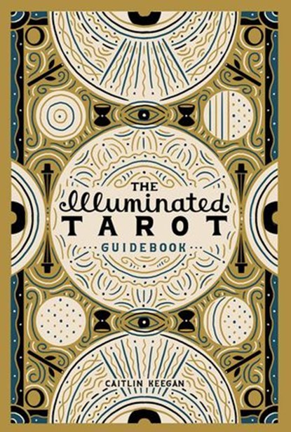 The Illuminated Tarot Guidebook, Caitlin Keegan - Ebook - 9798201398927