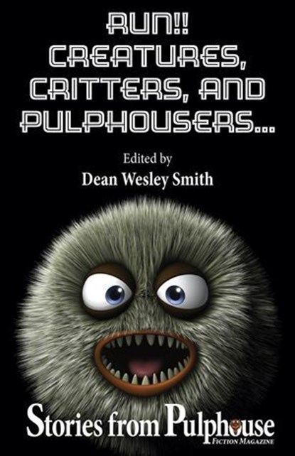 Run!! Creatures, Critters, and Pulphousers..., Dean Wesley Smith ; Kristine Kathryn Rusch ; Stefon Mears ; Jerry Oltion ; Johanna Rothman ; Kent Patterson ; Annie Reed ; Rob Vagle ; Mary Jo Rabe ; Robert J. McCarter ; Robert Jeschonek - Ebook - 9798201401986