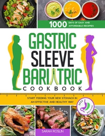Gastric Sleeve Bariatric Cookbook: Overcome Your Food Addiction & Heavy Past to Rise from the Ashes [II EDITION], Sarah Roslin - Ebook - 9798201406530