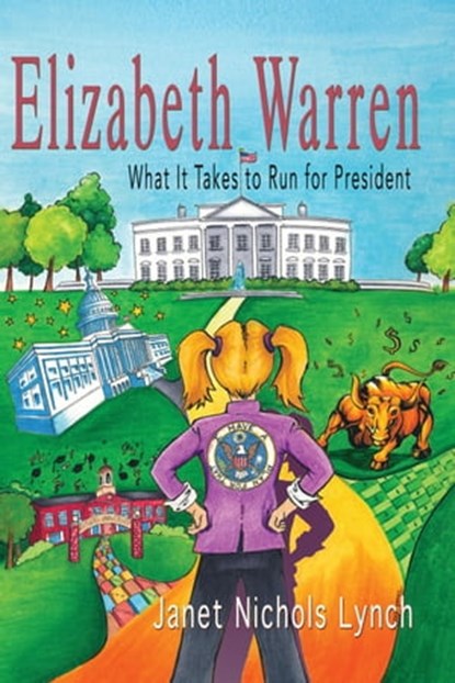 Elizabeth Warren: What It Takes to Run for President, Janet Nichols Lynch - Ebook - 9798201406783