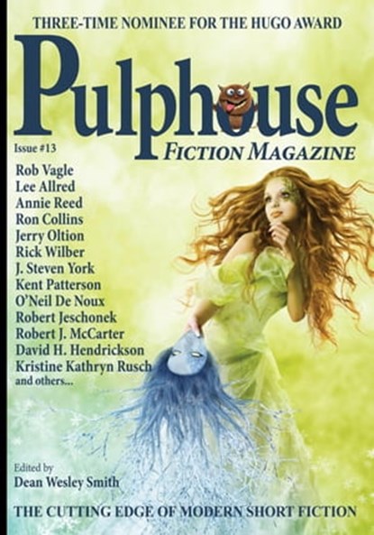 Pulphouse Fiction Magazine #13, Dean Wesley Smith ; Kristine Kathryn Rusch ; Annie Reed ; Bonnie Elizabeth ; David H. Hendrickson ; Jerry Oltion ; Jamie McNabb ; Jim Gotaas ; Jason A. Adams ; Joe Cron ; Lee Allred ; J. Steven York ; O’Neil De Noux ; Robert Jeschonek ; Rob Vagle ; Ron Co - Ebook - 9798201408060