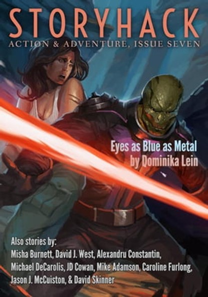 StoryHack Action & Adventure, Issue Seven, Dominika Lien ; Misha Burnett ; David J. West ; Alexandru Constantin ; Michael DeCarolis ; JD Cowan ; Mike Adamson ; Caroline Furlong ; Jason J. McCuiston ; David Skinner - Ebook - 9798201408459