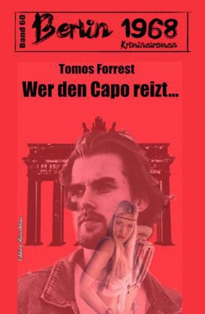 Wer den Capo reizt: Berlin 1968 Kriminalroman Band 60, Tomos Forrest - Ebook - 9798201413422