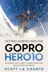 Getting Started With the GoPro Hero10: An Insanely Easy Guide to Taking Videos and Photos With the Hero10 - Scott La Counte - 9798201417543