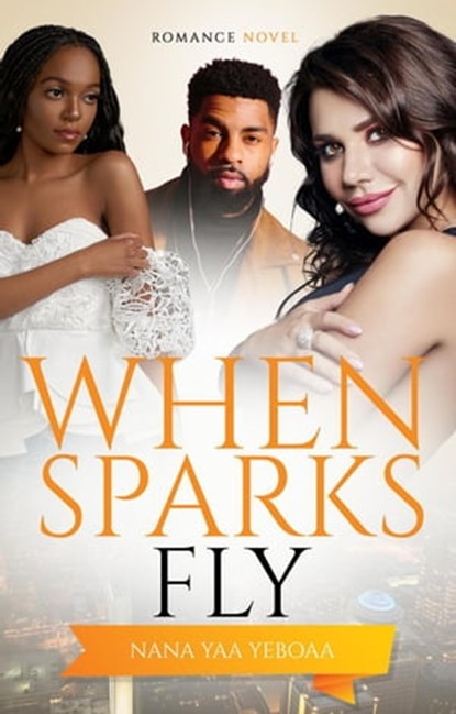 When Sparks Fly, Nana Yaa Yeboaa - Ebook - 9798201418519