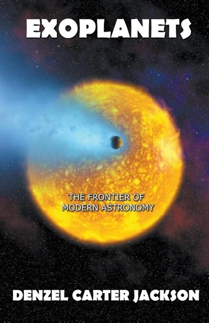 Exoplanets, The Frontier of Modern Astronomy, Denzel Carter Jackson - Paperback - 9798201421472