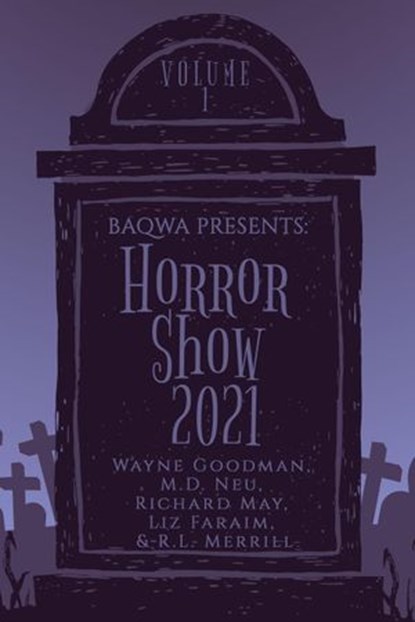 BAQWA Presents: Horror Show 2021, Wayne Goodman ; Richard May ; M.D. Neu ; Liz Faraim ; R.L. Merrill - Ebook - 9798201426354