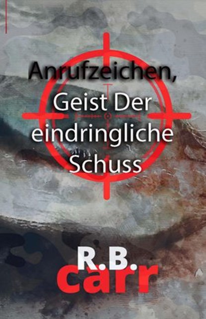 Anrufzeichen, Geist Der eindringliche Schuss, R.B. Carr - Ebook - 9798201431549