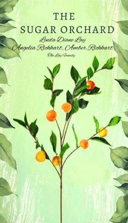 The Sugar Orchard, Linda Diane Lay ; Angelia Richhart ; Amber Richhart ; Lay Family ; The Royal House of Normandy Royal Lay Family - Ebook - 9798201433857