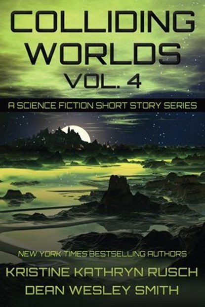 Colliding Worlds Vol. 4: A Science Fiction Short Story Series, Kristine Kathryn Rusch ; Dean Wesley Smith - Ebook - 9798201456160
