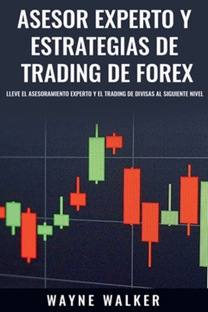 Asesor Experto y Estrategias de Trading de Forex, Wayne Walker - Paperback - 9798201461607