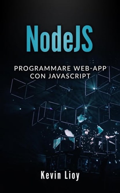 NodeJS: Programmare Web-App Con Javascript, Kevin Lioy - Ebook - 9798201466046