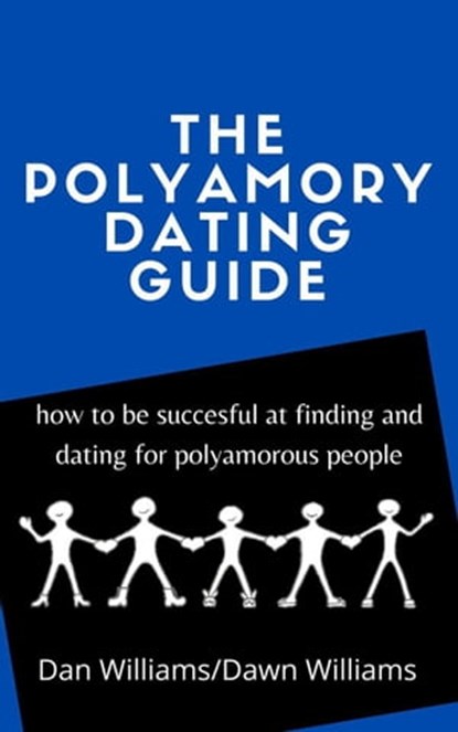 The Polyamory Dating Guide, Dan Williams ; Dawn Williams - Ebook - 9798201468590