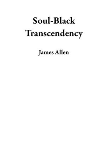 Soul-Black Transcendency, James Allen - Ebook - 9798201469948