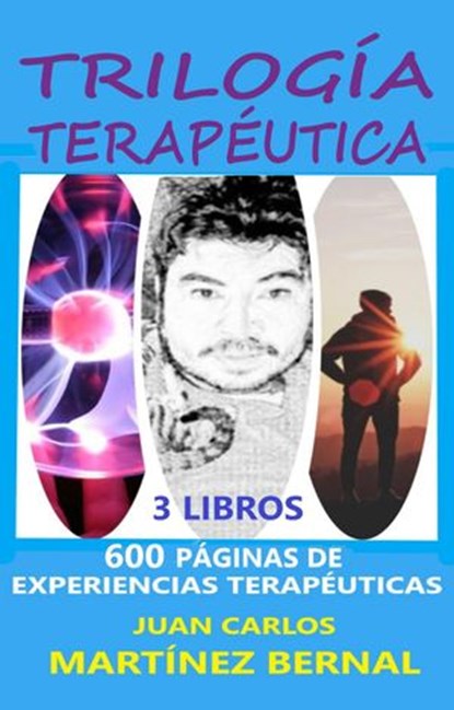 Trilogía Terapéutica. 600 Páginas de Experiencias Terapéuticas, JUAN CARLOS MARTINEZ BERNAL - Ebook - 9798201472399