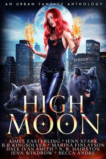 High Moon, Aimee Easterling ; Jenn Stark ; B R Kingsolver ; Marina Finlayson ; Dale Ivan Smith ; N. R. Hairston ; Jenn Windrow ; Becca Andre - Ebook - 9798201473808