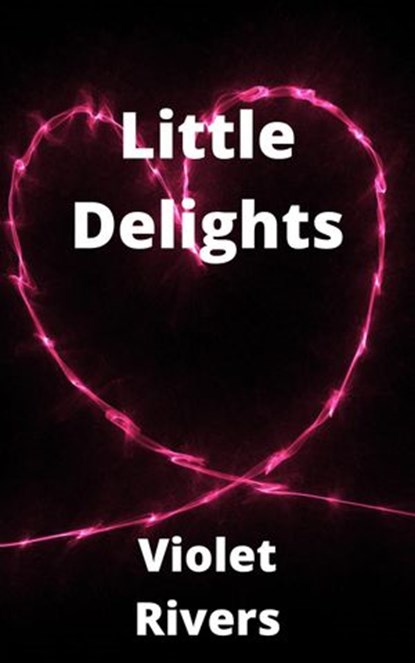 Little Delights, Violet Rivers - Ebook - 9798201475192