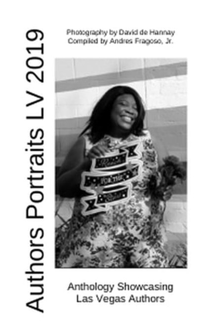 Authors Portraits LV 2019, Anthology Showcasing Las Vegas Authors, Andres Fragoso Jr ; Paul Atreides ; Keech Ballard ; Audrey Balzart ; Ned Barnett ; Anderson Black ; Darlien Breeze ; Vicki-Ann Bush ; Tracy Downey ; Tamia Dow ; Lauryn Dyan ; Nadia Foxx ; Brian Gardner ; Brandi Hoffman ; IM Humanity ; Kristine Johnson ; T - Ebook - 9798201475772