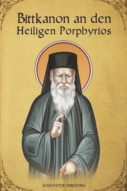 Bittkanon an den Heiligen Porphyrios, St George Monastery ; Schwester Christina ; Anna Skoubourdis - Ebook - 9798201481308