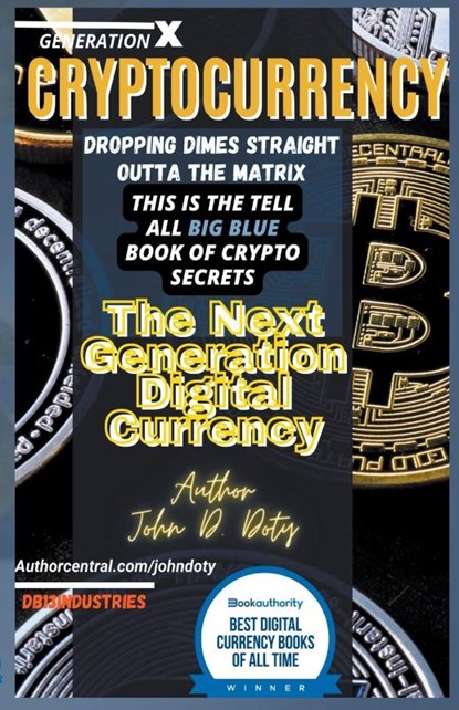 Crypto-Currency. Dropping Dimes Straight Outta the Matrix. The Tell All Big Blue Book of Crypto Secrets, the Next Generation Digital Currency, John Doty - Paperback - 9798201485597