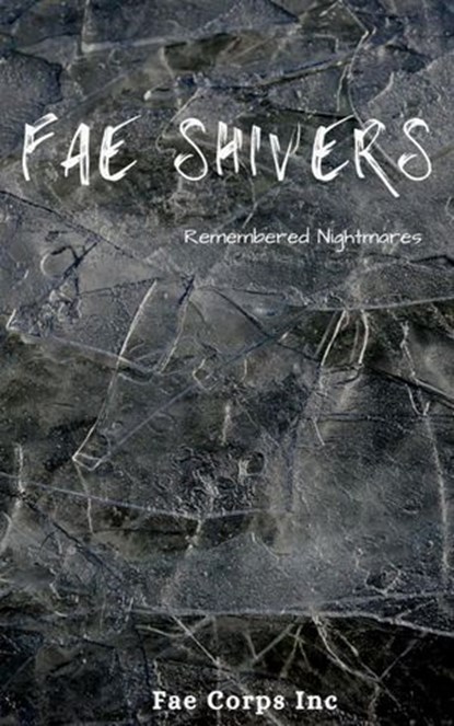 Fae Shivers: Remembered Nightmares, Azlyn Fae ; BF Vega ; Beulah Vega ; Linda Chambers ; Lorraine Lewis ; Patricia Harris ; Phil Giunta ; Raz T. Slasher ; Ruan Bradford Wright ; Serena Mossgraves ; Sergio Palumbo ; Vonnie Winslow Crist - Ebook - 9798201489175