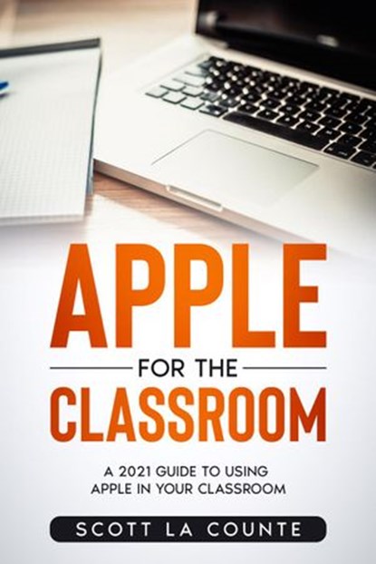 Apple For the Classroom: A Guide to Using Apple In Your Classroom, Scott La Counte - Ebook - 9798201501945