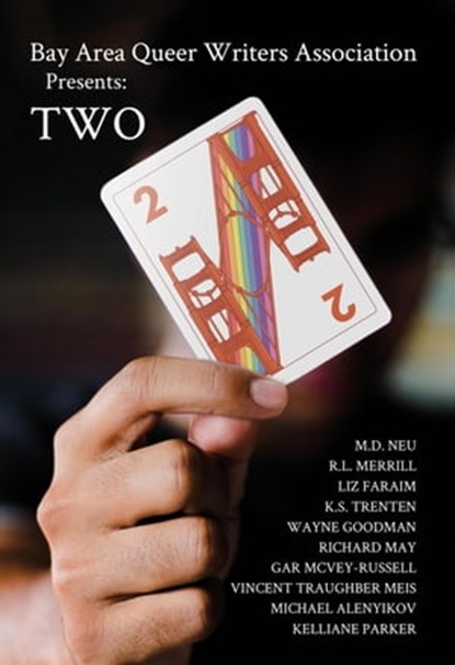Bay Area Queer Writers Association Presents: Two, BAQWA ; m.d. neu ; R.L. Merrill ; Liz Fariam ; K.S. Trenten ; Wayne Goodman ; Richard May ; Gar McVey-Russell ; Vincent Traughber Meis ; Michael Alenyikov ; Kelliane Parker - Ebook - 9798201505608