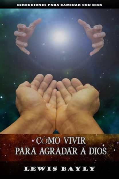Cómo vivir para agradar a Dios, LEWIS BAYLY - Ebook - 9798201508722