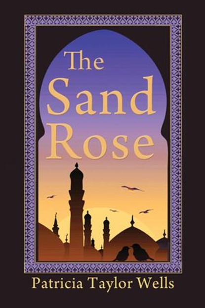 The Sand Rose, Patricia Taylor Wells - Ebook - 9798201509484