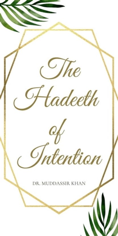 The Hadeeth of Intention, Dr. Muddassir Khan - Ebook - 9798201517472
