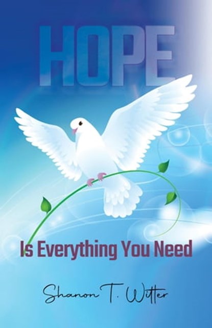 Hope is Everything You Need, Shanon T Witter - Ebook - 9798201517878