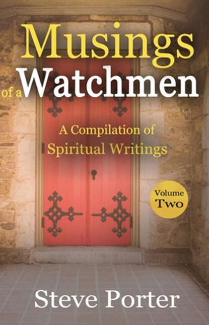 Musings of a Watchman: A Compilation of Spiritual Writings: Volume Two, Steve Porter - Ebook - 9798201519322