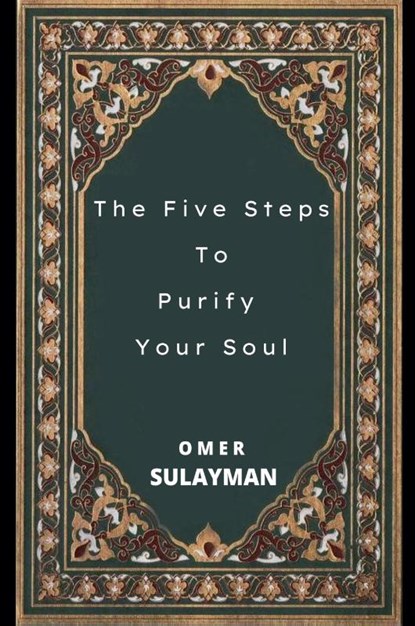 The Five Steps To Purify Your Soul, Omer Sulayman - Paperback - 9798201529185